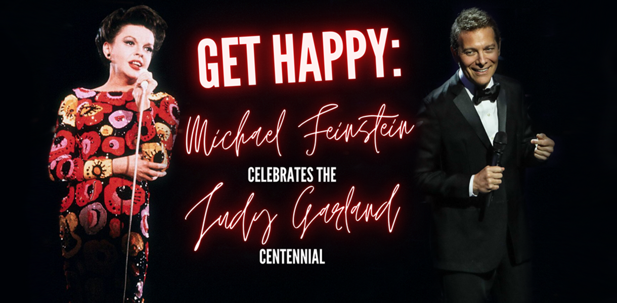 GET HAPPY: Michael Feinstein Celebrates Judy Garland 
